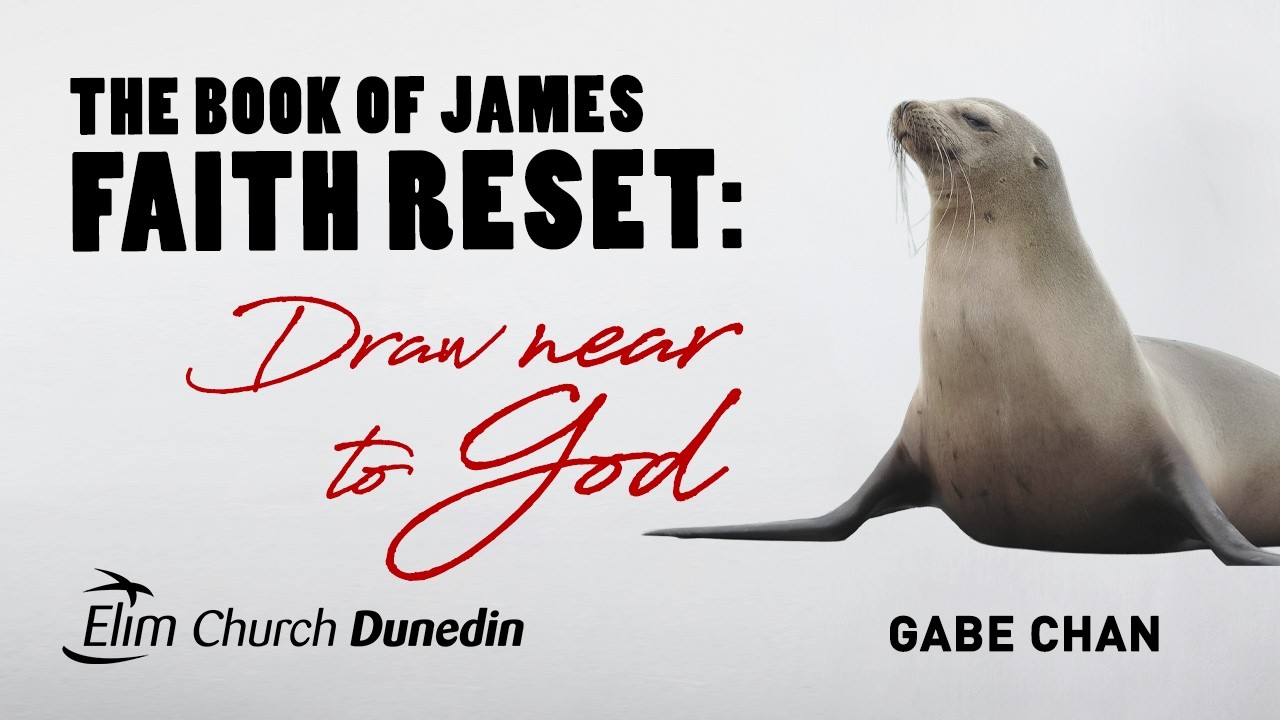 Draw near to God - James: Faith Reset | Gabe Chan | 1 Feb | Elim Dunedin