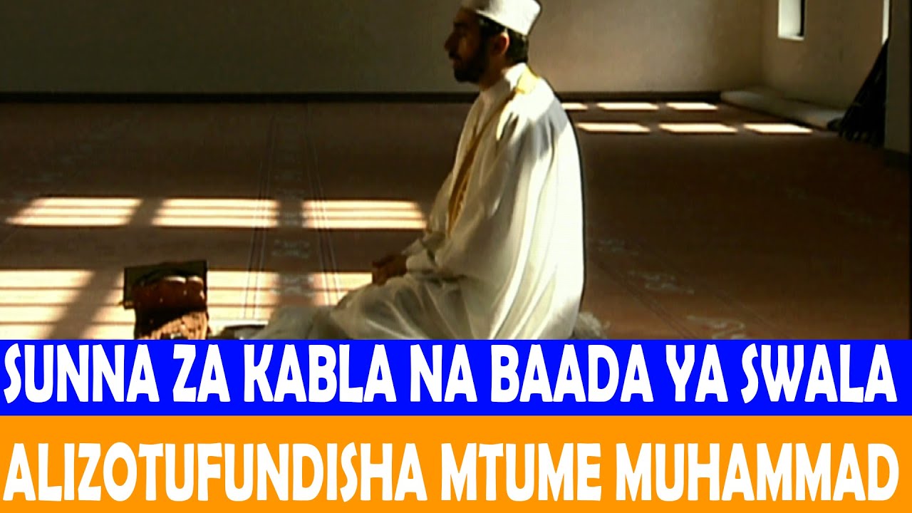 HIZI NDO SUNNA ZA KABLA NA BAADA YA SWALA ALIZOTUFUNDISHA MTUME MUHAMMAD / UKIACHA SWALA IMEBATILIKA