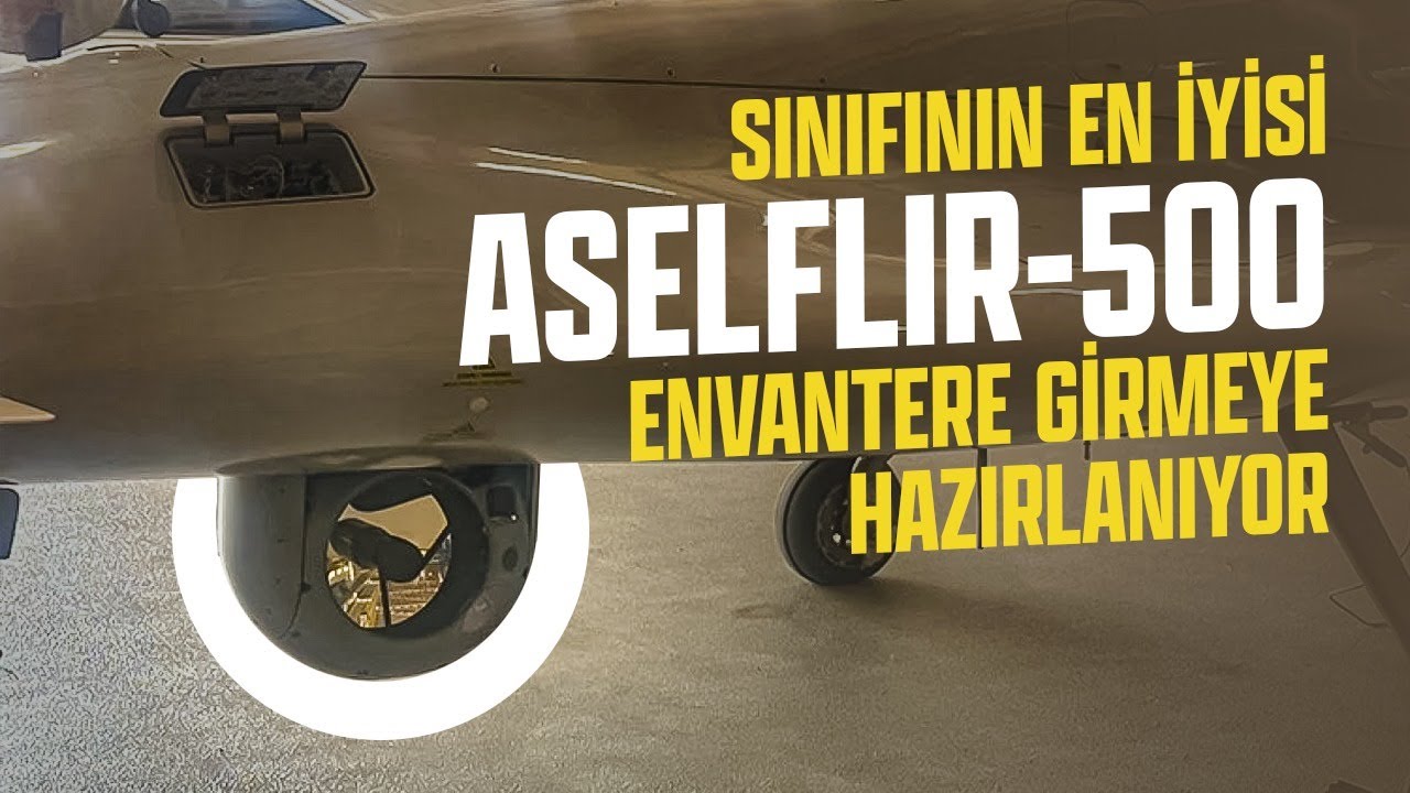 SINIFININ EN İYİSİ ASELFLIR-500 ENVANTERE GİRMEYE HAZIRLANIYOR