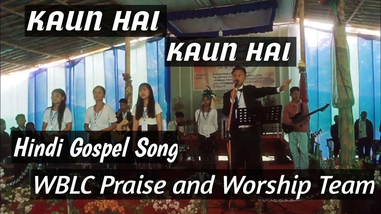 KAUN HAI KAUN HAI // HINDI GOSPEL SONG // WBLC PRAISE AND WORSHIP TEAM.