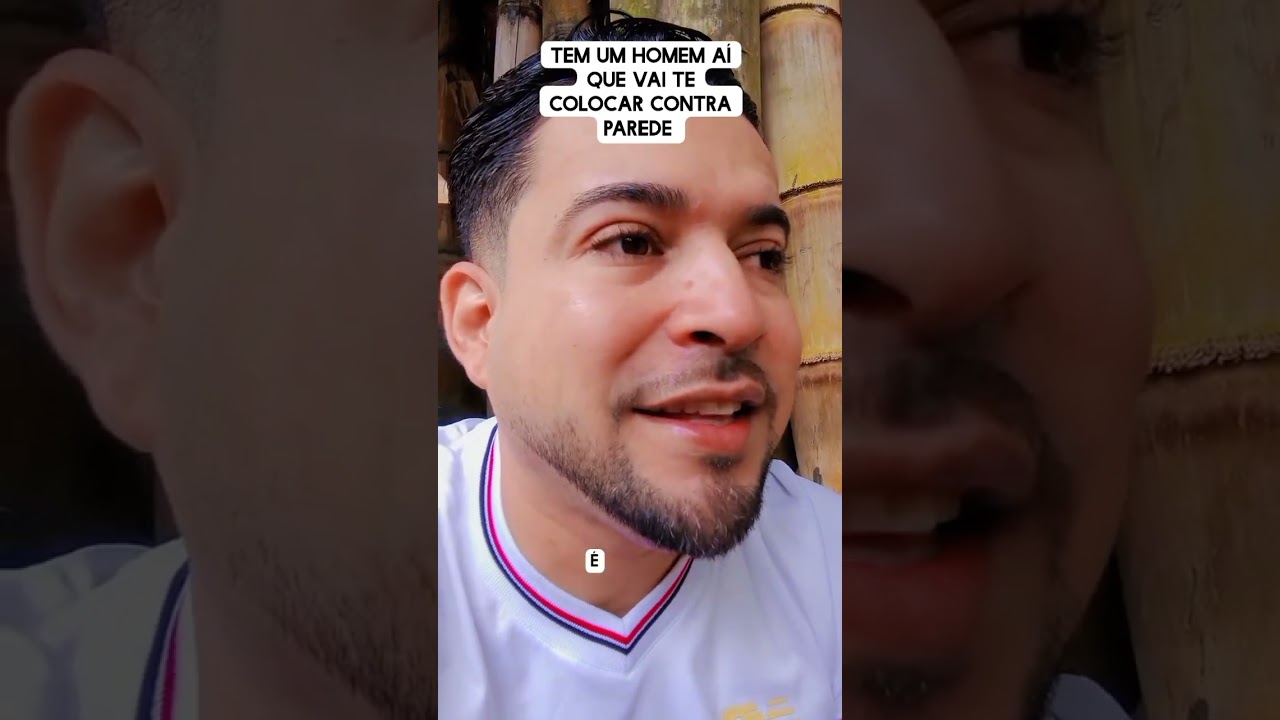 Tem um homem aí que vai te colocar contra a parede 