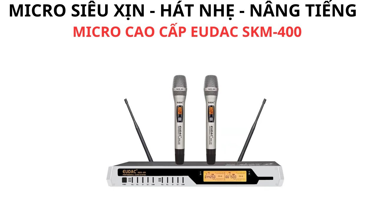 4 L&yacute; Do Micro Kh&ocirc;ng D&acirc;y Eudac SKM-400 Được Kh&aacute;ch H&agrave;ng Lựa Chọn