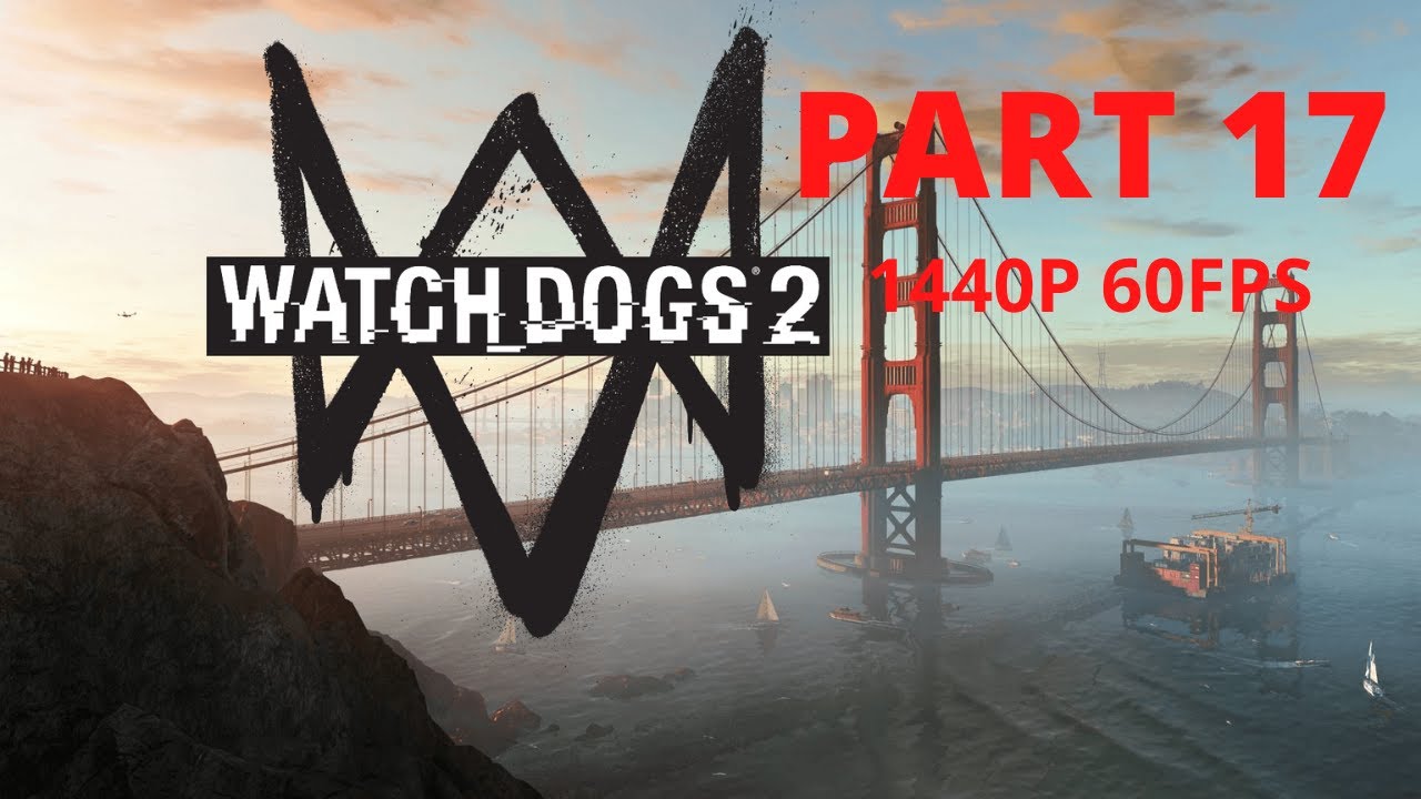 WATCH DOGS 2 100% Walkthrough Gameplay Part 17 - No Commentary (PC - 1440p 60FPS)