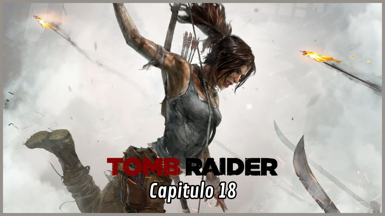 Tomb Raider - capitulo 18 - Playthrough.