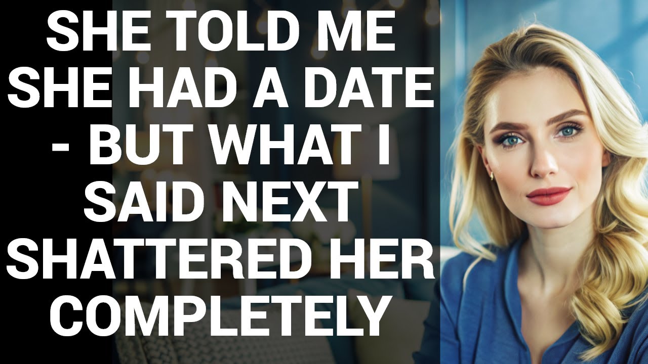 Она сказала мне, что у нее свидание, но то, что я сказал дальше, полностью разбило ее вдребезги.