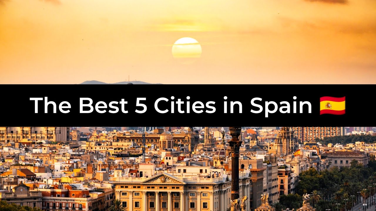 The Best 5 Cities in Spain 🇪🇸