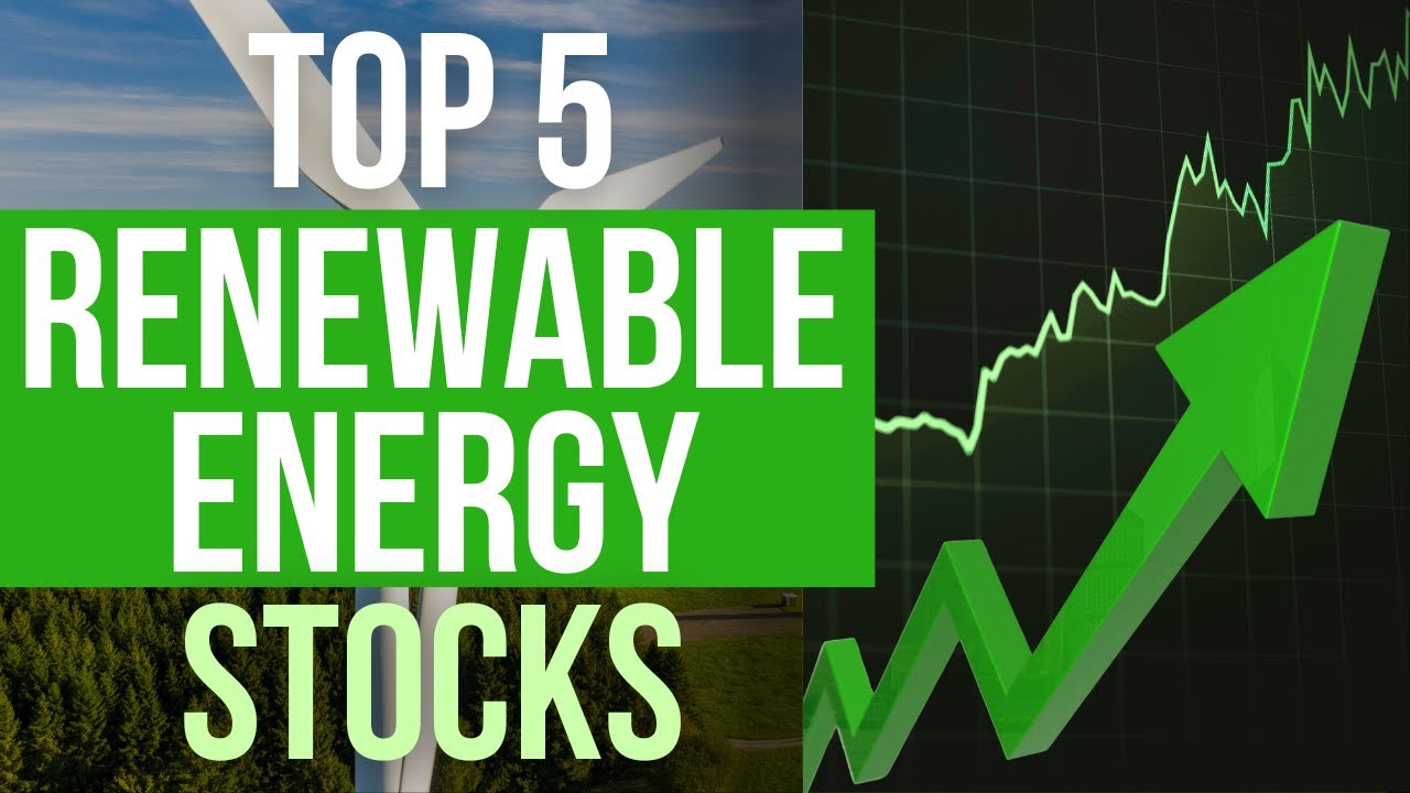 Top 5 Renewable Energy Stocks to Invest In