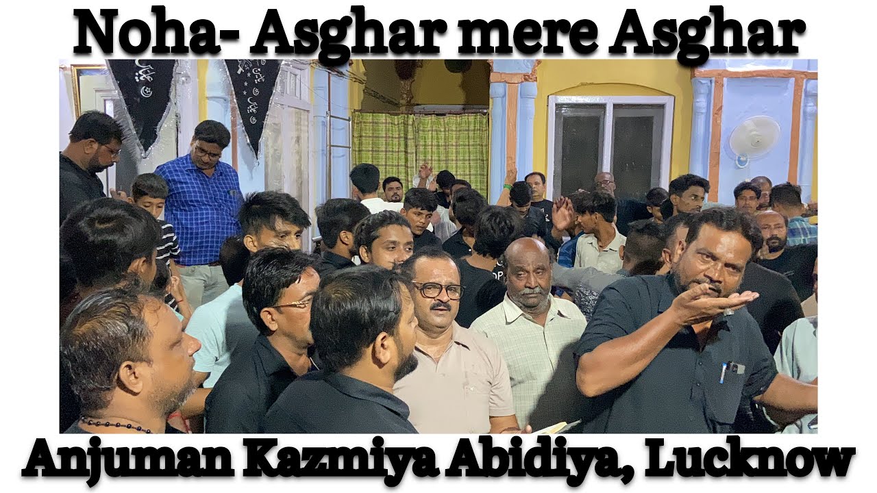 __Noha- Asghar Mere Asghar__ ::_Anjuman Kazmiya Abidiya, Lucknow_::
