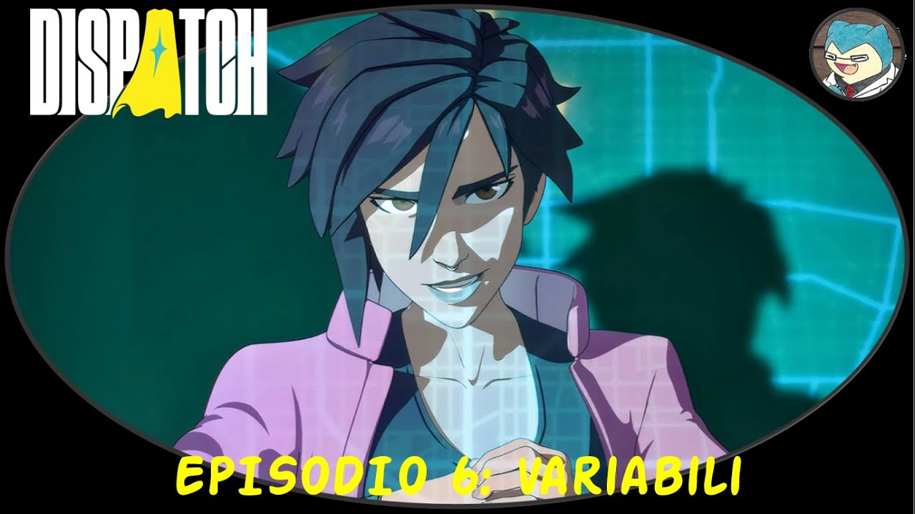Dispatch ITA - Episodio 6 - Variabili
