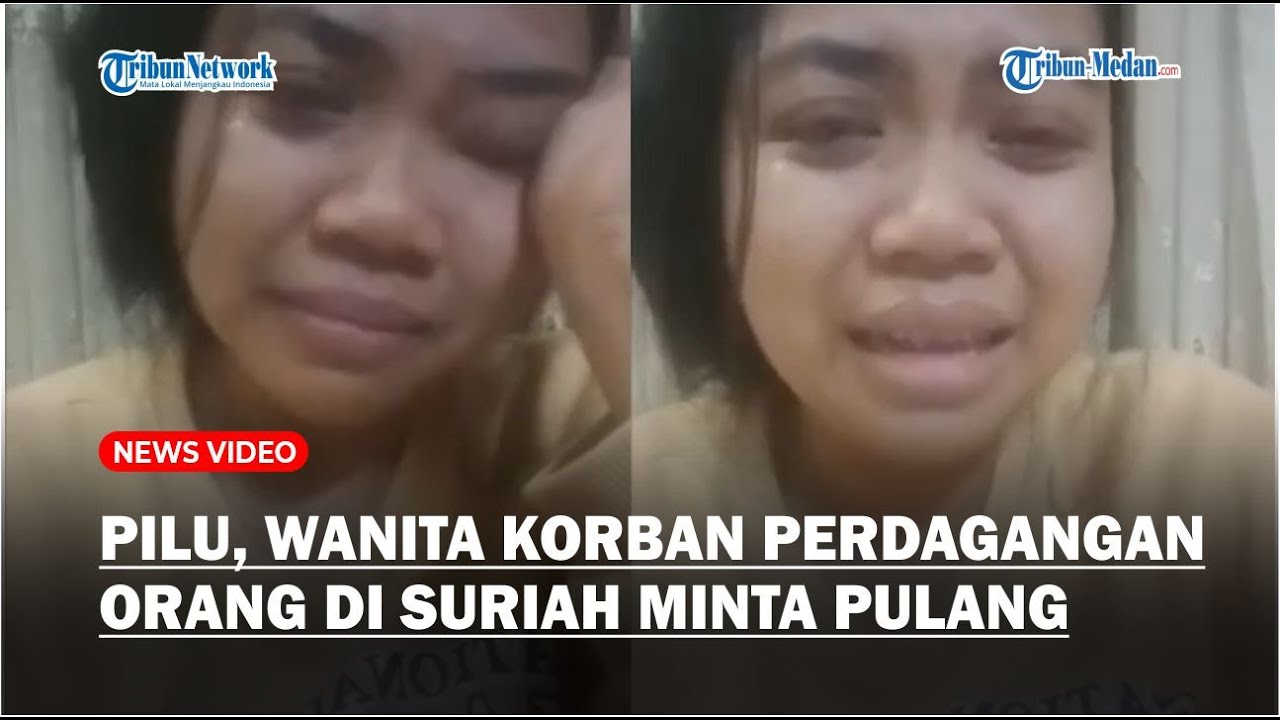 Curhatan Pilu Seorang Wanita Korban Perdangangan Orang di Suriah Minta Dipulangkan ke Tanah Air