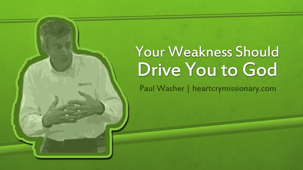 Your Weakness Should Drive You to God - Paul Washer