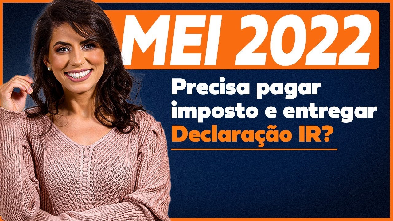 MEI 2022: Precisa pagar imposto? Precisa entregar declaração IR?
