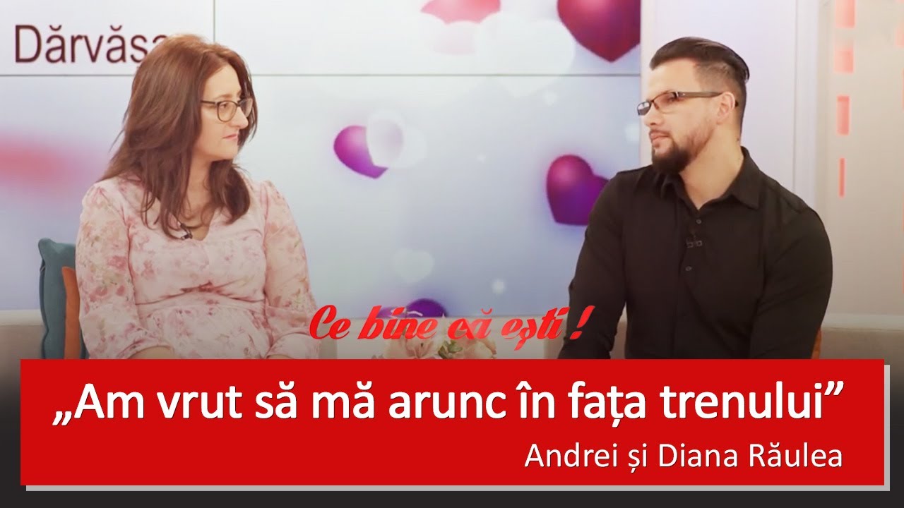 TRĂIND CU FRICA DE MOARTE - Andrei și Diana Răulea - Ce bine că ești cu Ramona Dărvășan