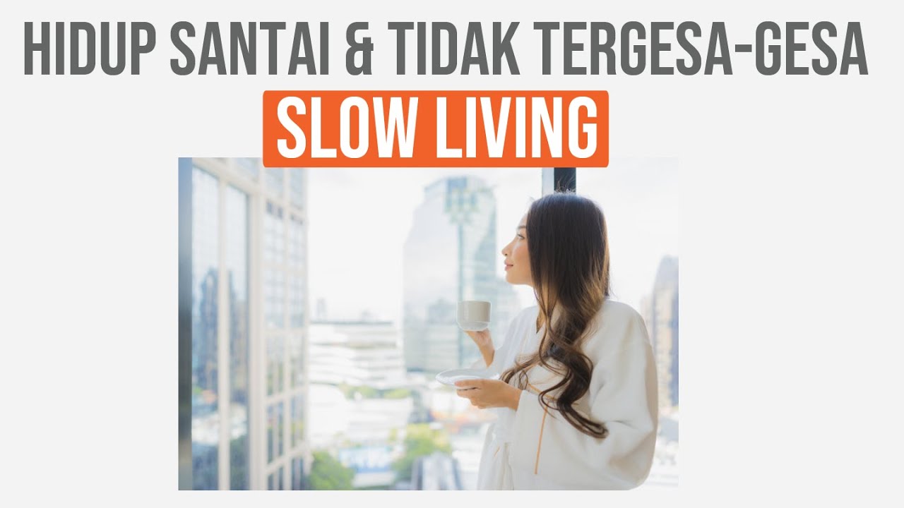 SLOW LIVING: Hidup santai dan tak tergesa gesa