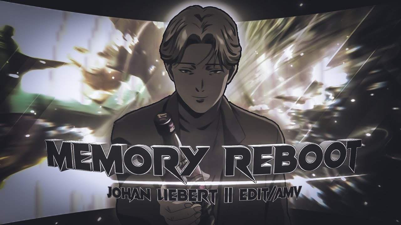 Johan Liebert - Memory Reboot [Edit/AMV] Quick!