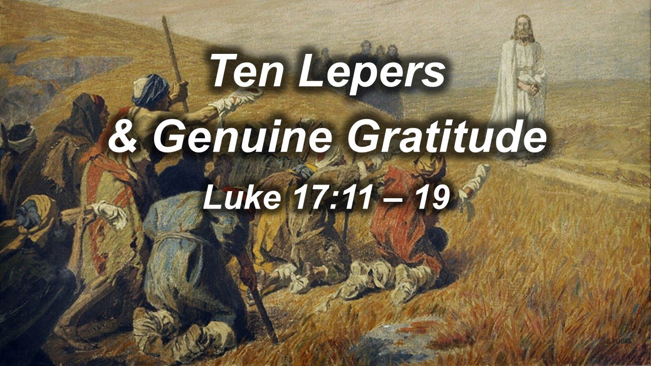 Luke 17:11 - 19 (Ten Lepers & Genuine Gratitude)