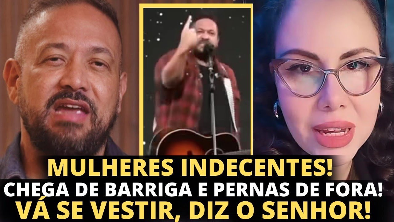 Fernandinho profetiza sobre mulheres com roupas indecentes no altar- Sarah diz que não são libertas