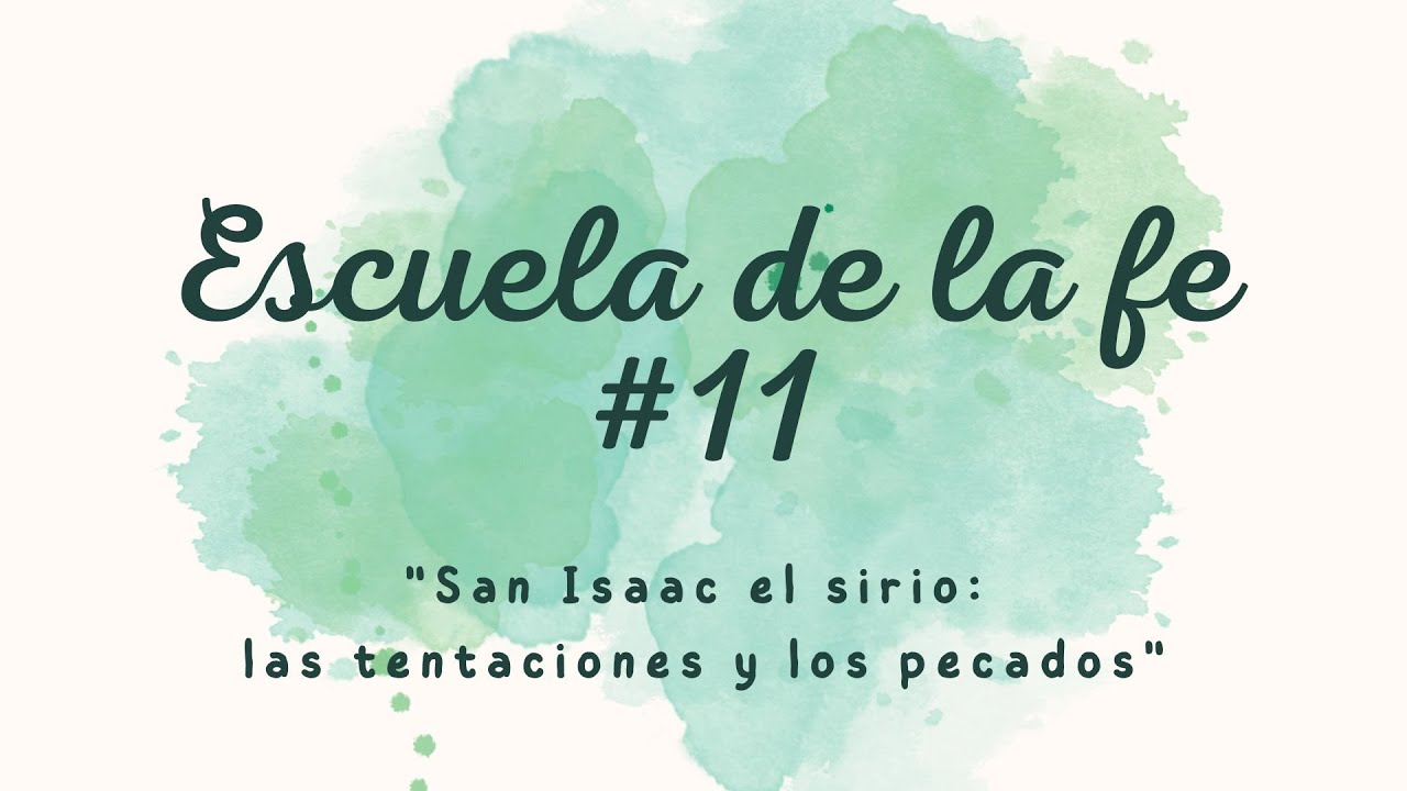 ESCUELA DE LA FE #11: SAN ISAAC EL SIRIO: LAS TENTACIONES Y LOS PECADOS