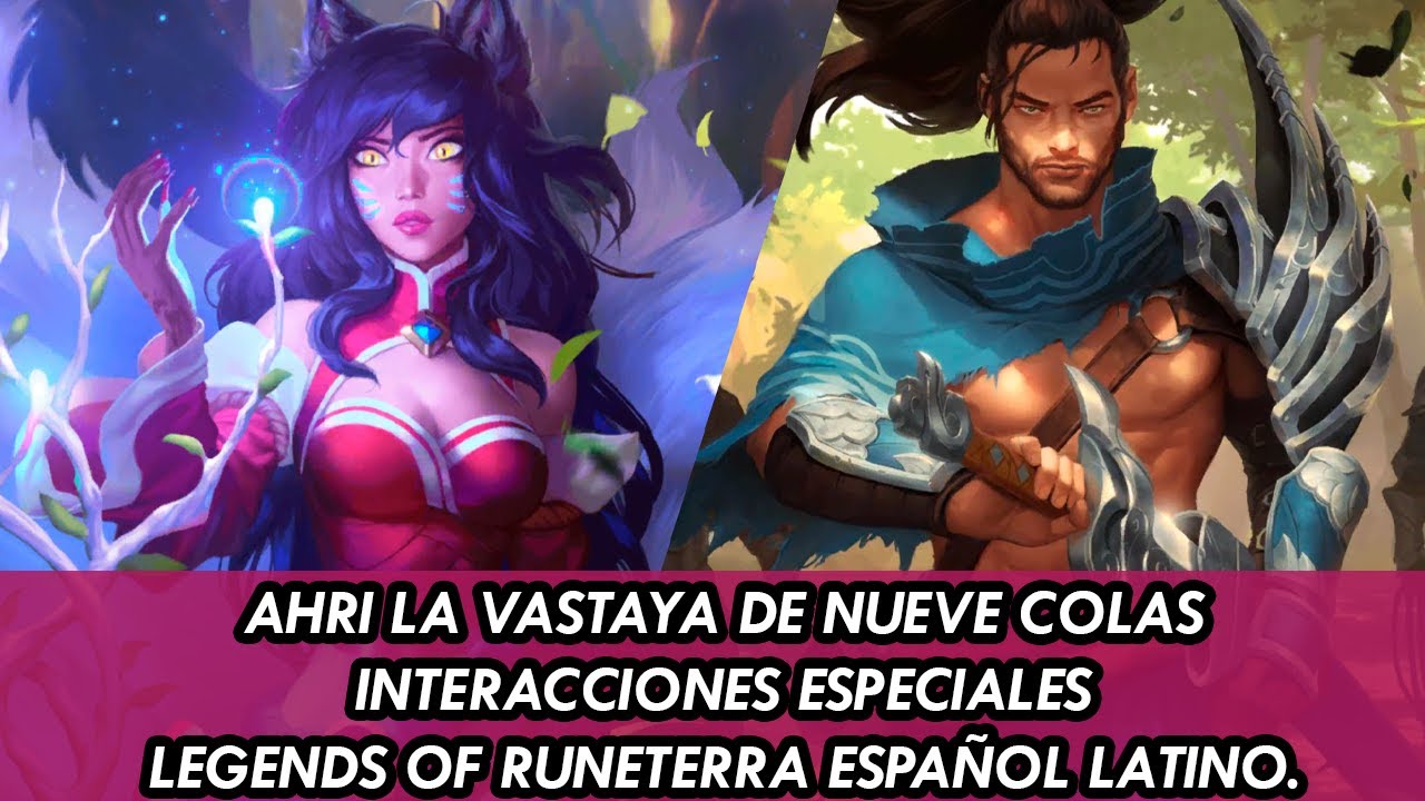 AHRI LA VASTAYA DE NUEVE COLAS INTERACCIONES ESPECIALES ESPAÑOL LATINO |LEGENDS OF RUNETERRA.