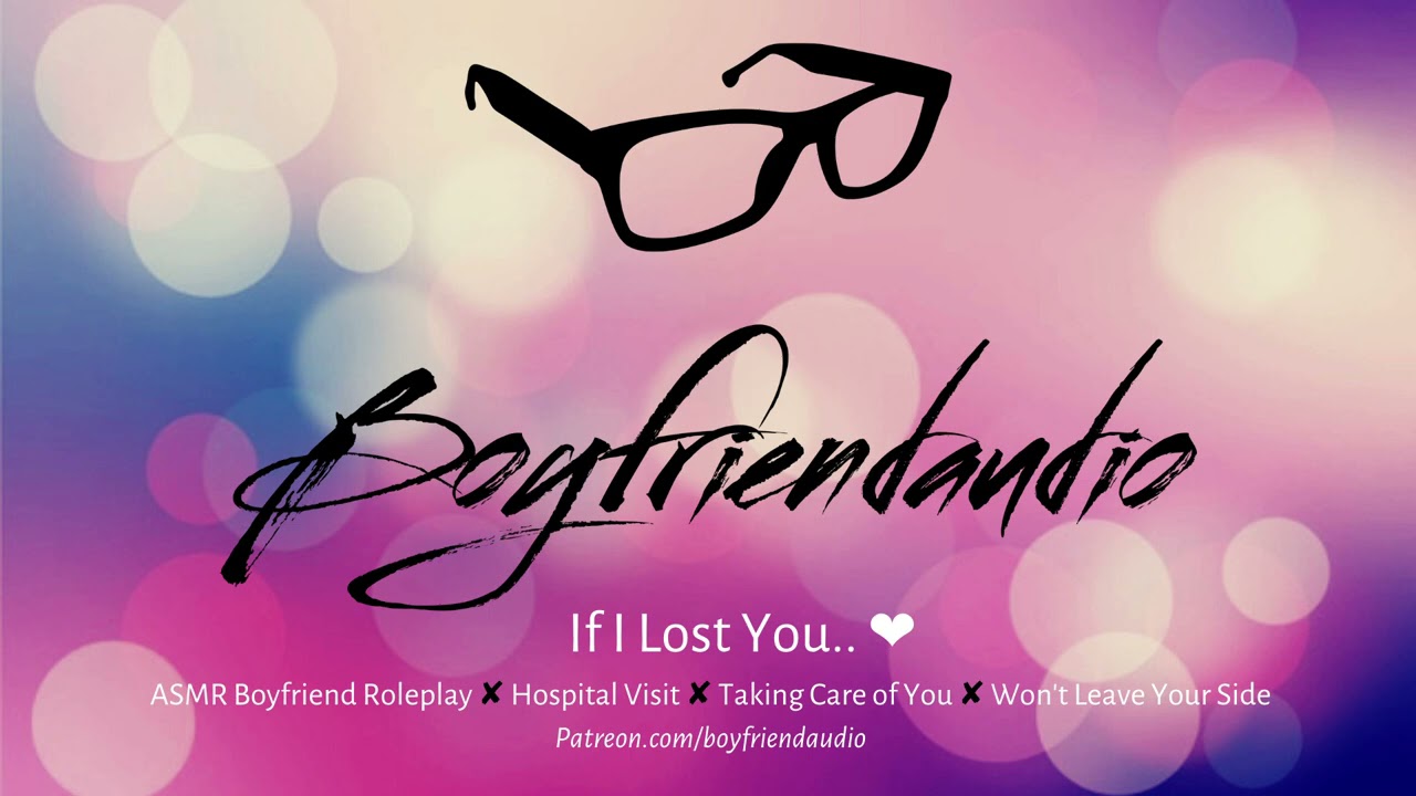 If I Lost You.. [Boyfriend Roleplay][Hospital Visit][Caring for You] ASMR