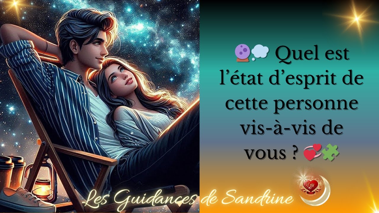 🔮💭 Quel est l’état d’esprit de cette personne vis-à-vis de vous ? 💞🧩