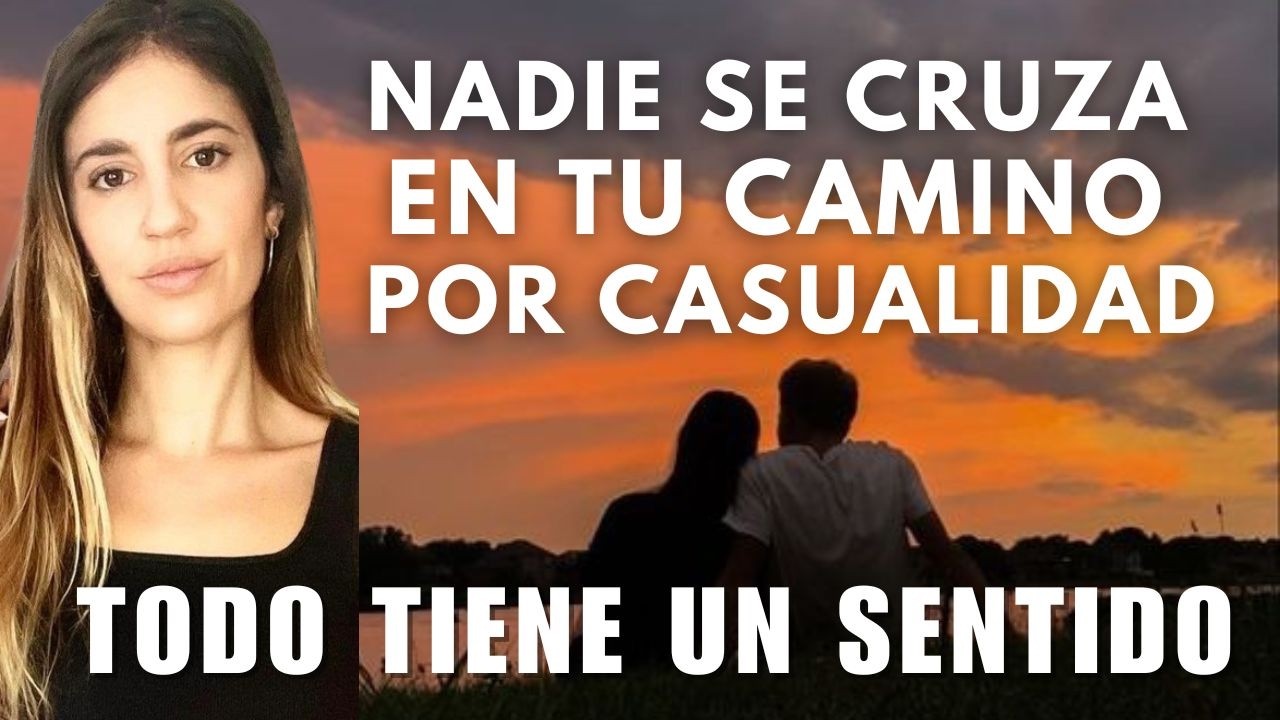 Por Qué Esa Persona Llegó a Tu Vida? | Nada es Casualidad