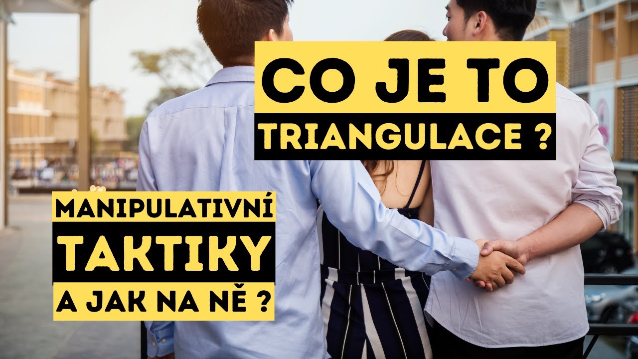 MANIPULATIVNÍ taktiky: TRIANGULACE! Co to je a jak na ni?