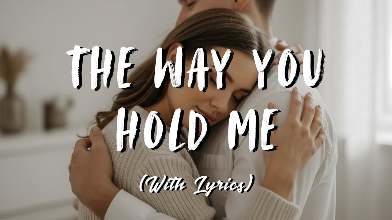 The Way You Hold Me - Romantic Love Song | Tender Embrace Ballad | Soft Calm Music With Lyrics