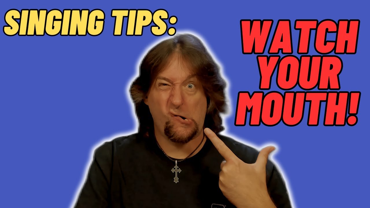 Singing Tips - Watch Your Mouth