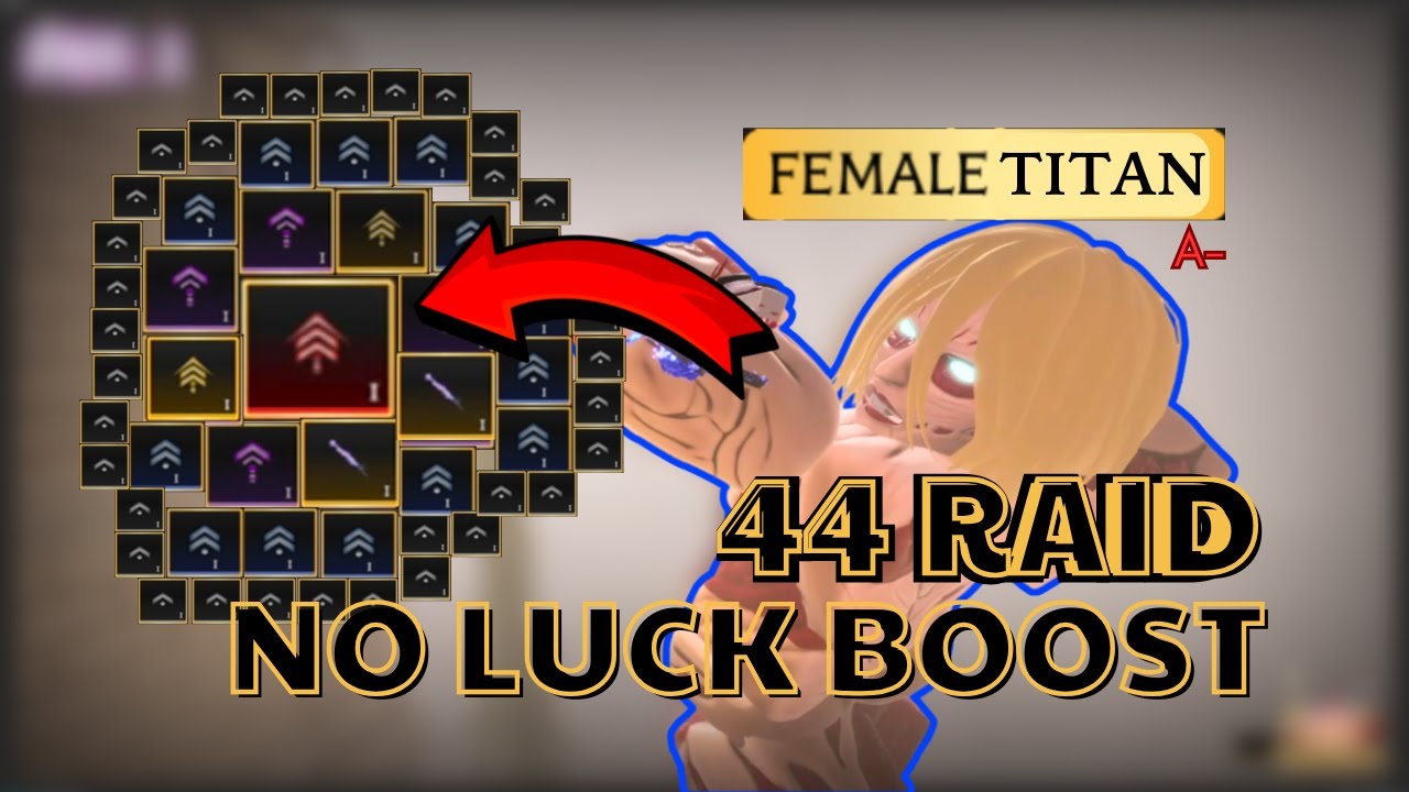 [AOTR] Tôi Raid Female Titan 44 Lần và Nhận Được Những Gì? | Drop Rate Có Đáng Không?