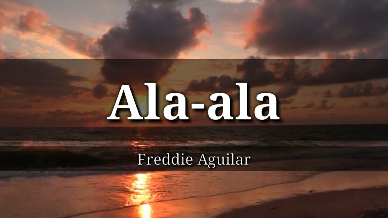 ALaala - Freddie Aguilar with lyrics (latest)