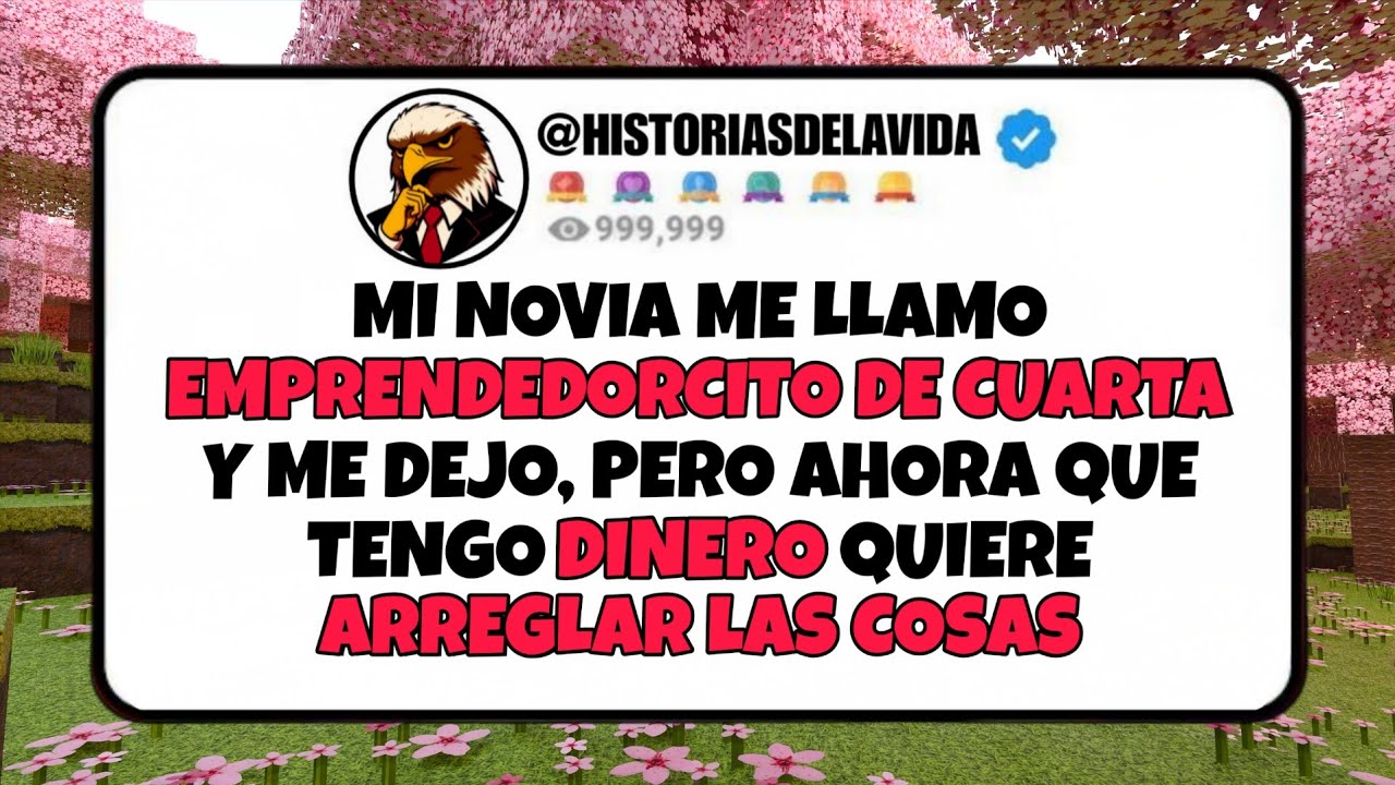 Mi novia me llamo EMPRENDEDORCITO DE CUARTA y me dejo, pero ahora que tengo DINERO quiere VOLVER