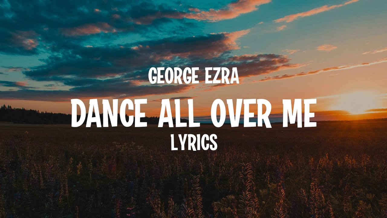 George Ezra - Dance All Over Me (Lyrics)