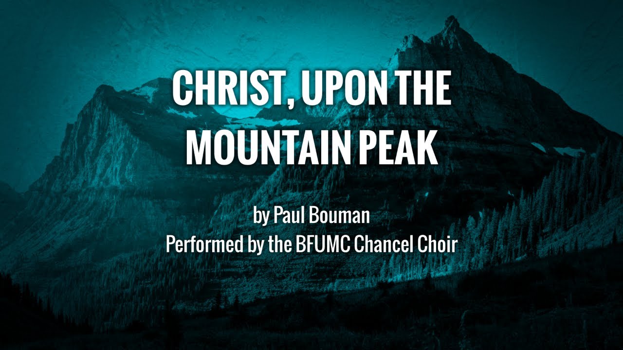 Christ, Upon the Mountain Peak / BFUMC Chancel Choir