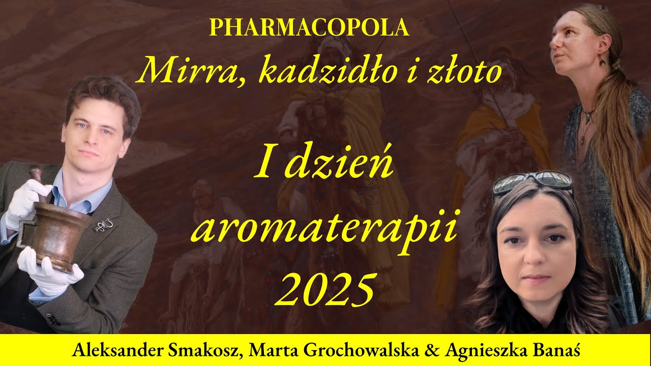 Kadzidło, mirra i złoto, czyli I dzień aromaterapii (2025). A. Smakosz, @aromarta & A. Banaś