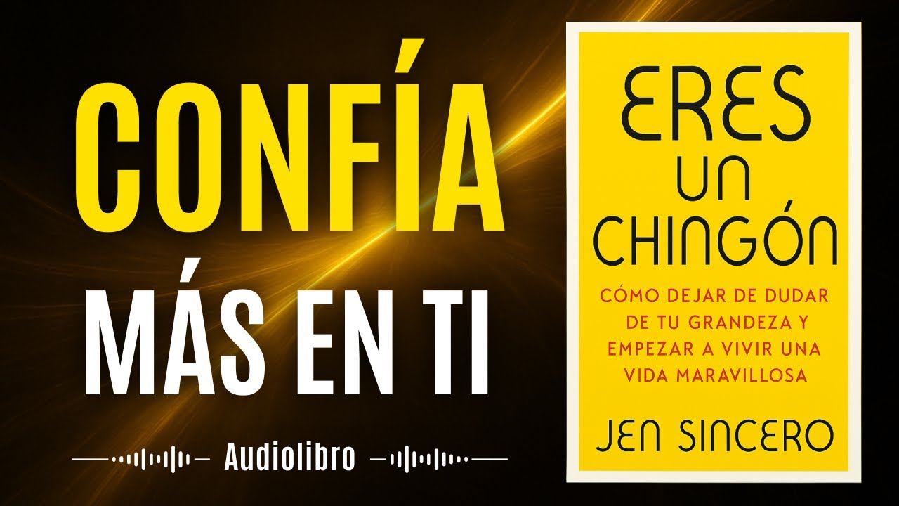 Audiolibro 39: Eres Un Chingón - Jen Sincero (You Are a Badass) - Resumen - Cómo Confiar Más en Ti