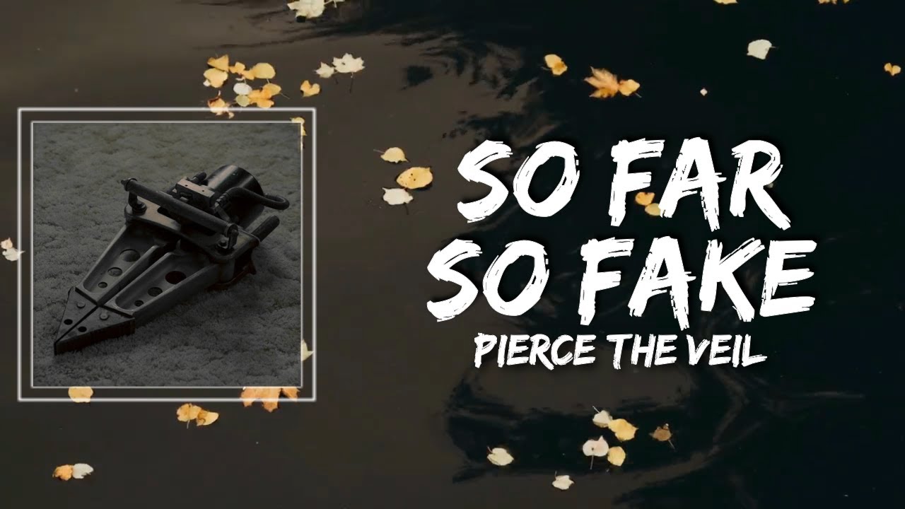 Pierce The Veil - So Far So Fake Lyrics