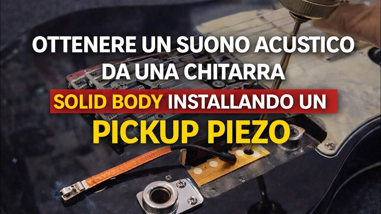 Come ottenere un SUONO ACUSTICO da una chitarra SOLID BODY installando un pickup piezo