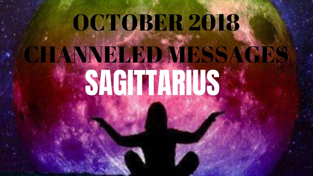 SAGITTARIUS *OCTOBER 2018* CHANNELED MESSAGES