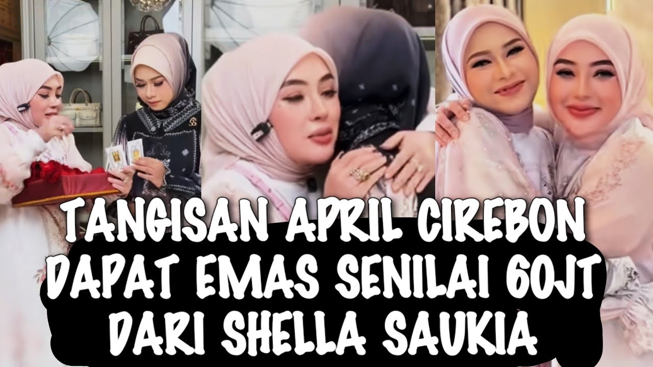 VIRAL√√ TANGISAN APRIL CIREBON MENDAPATKAN HADIAH EMAS SENILAI 60JT DARI SHELLA SAUKIA 