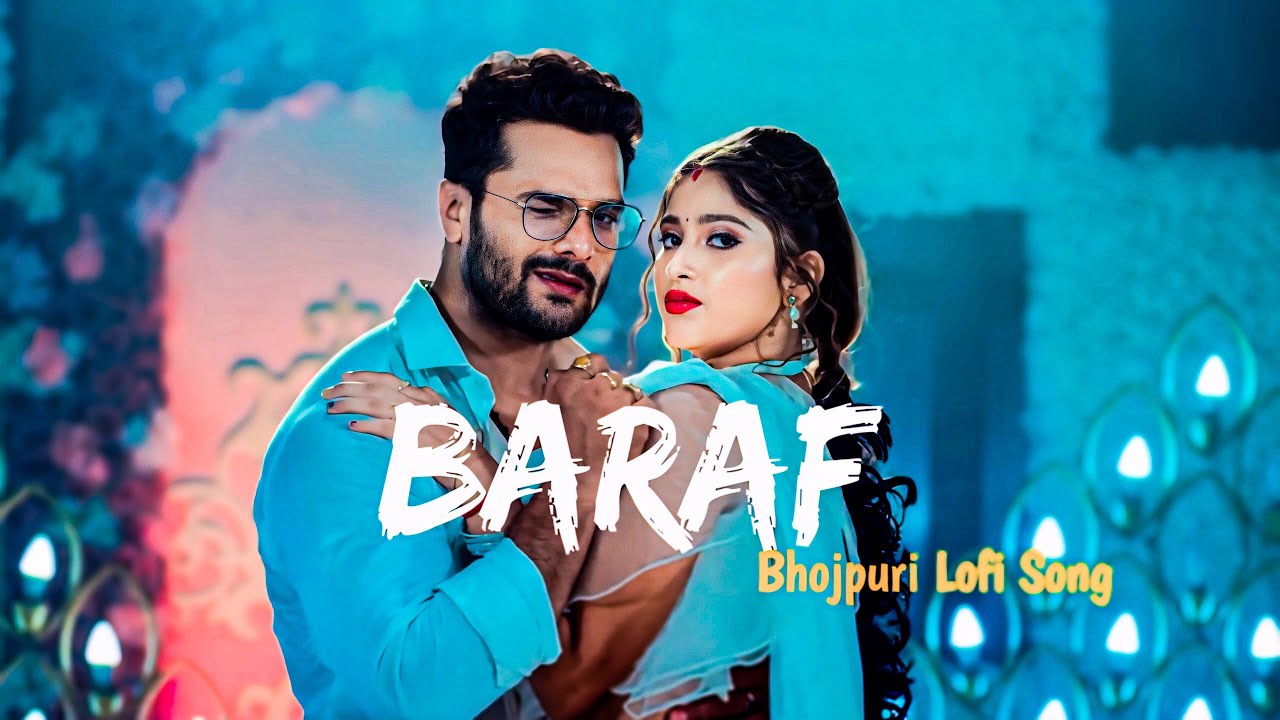 Baraf || Khesari Lal Yadav || New Bhojpuri Lofi Song 2024 -Solo Rever- Bhojpuri Gana
