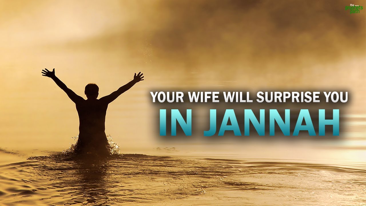 THIS IS HOW YOUR WIFE IN JANNAH WILL SURPRISE YOU