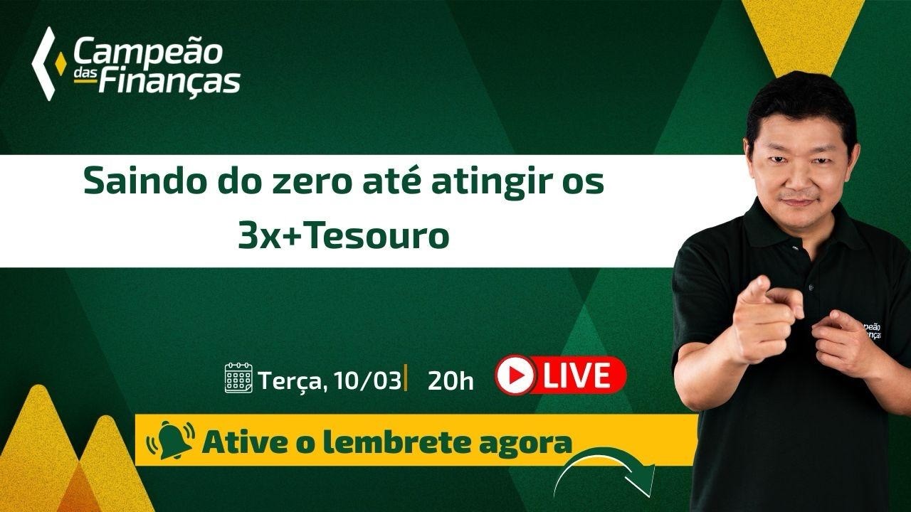 Saindo do zero até atingir os 3x+Tesouro | 10/03 às 20h