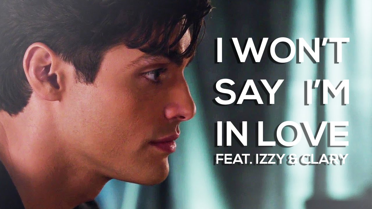Alec 'I Won't Say I'm In Love' Lightwood (Feat. Isabelle & Clary)
