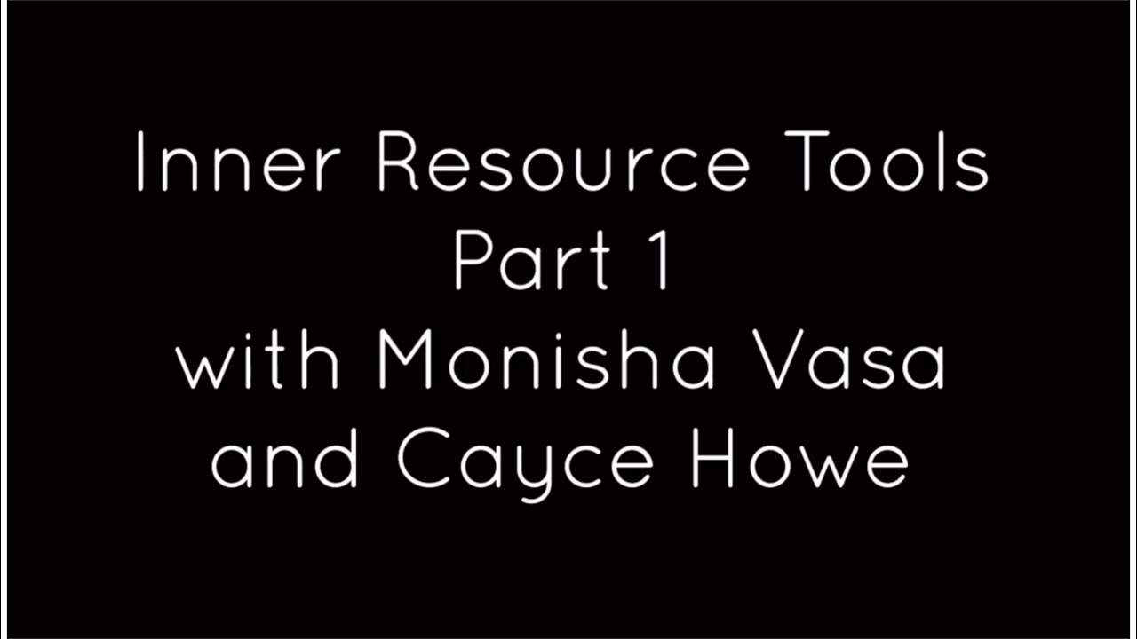 Inner Resource Tools, Part 1 by Dr. Monisha Vasa and Cayce Howe