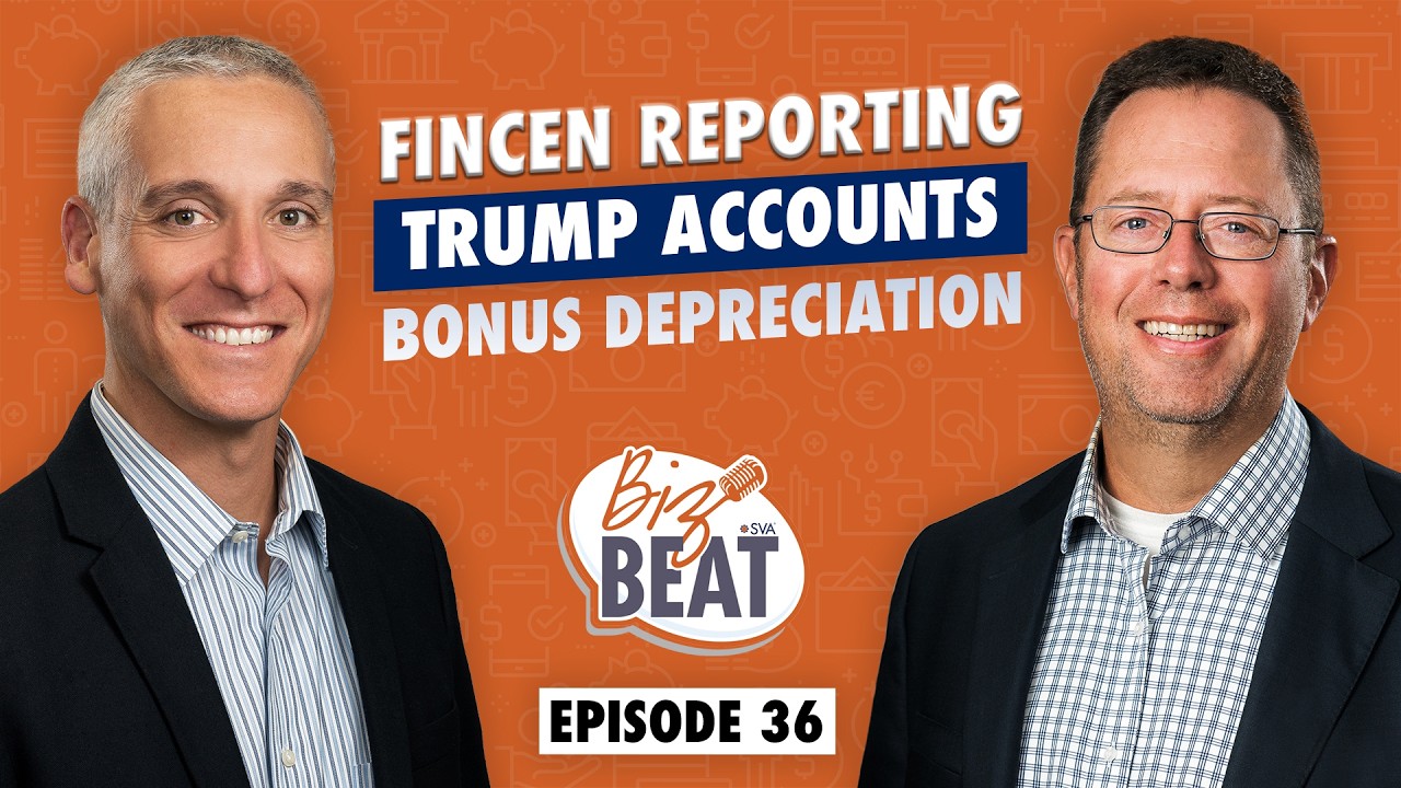 The Biz Beat – Ep 36: FinCEN Reporting, Trump Accounts, Bonus Depreciation
