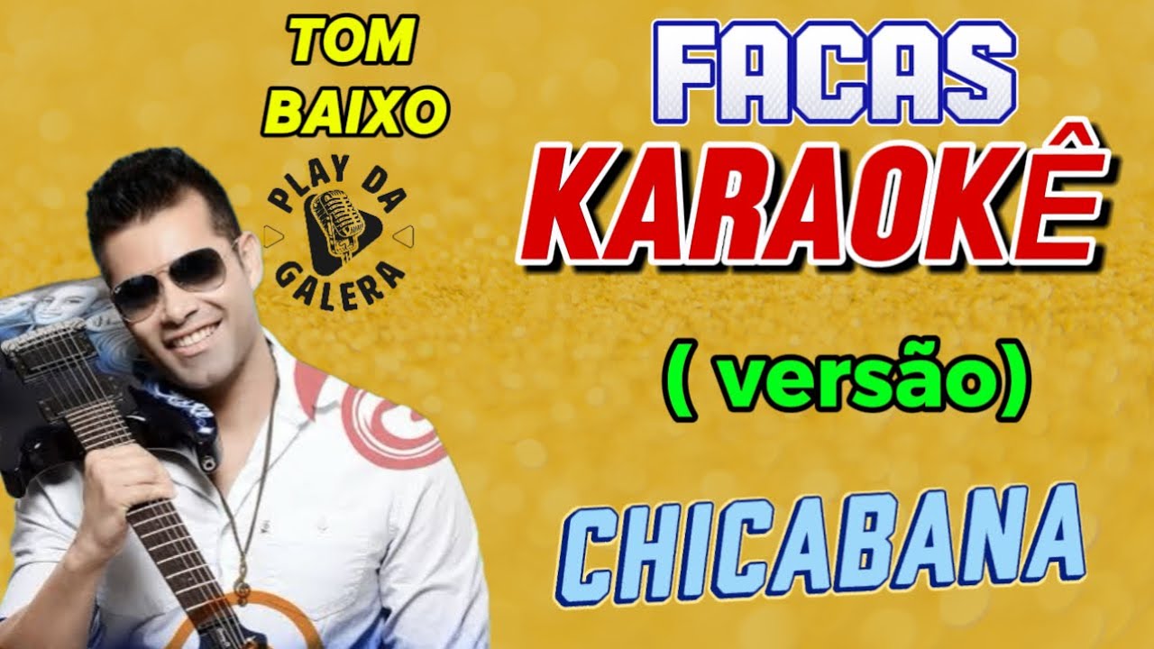 KARAOKÊ DA MÚSICA / FACAS , ( Versão ) CHICABANA , Tom Baixo , playback AXÉ/ CARNAVAL ,