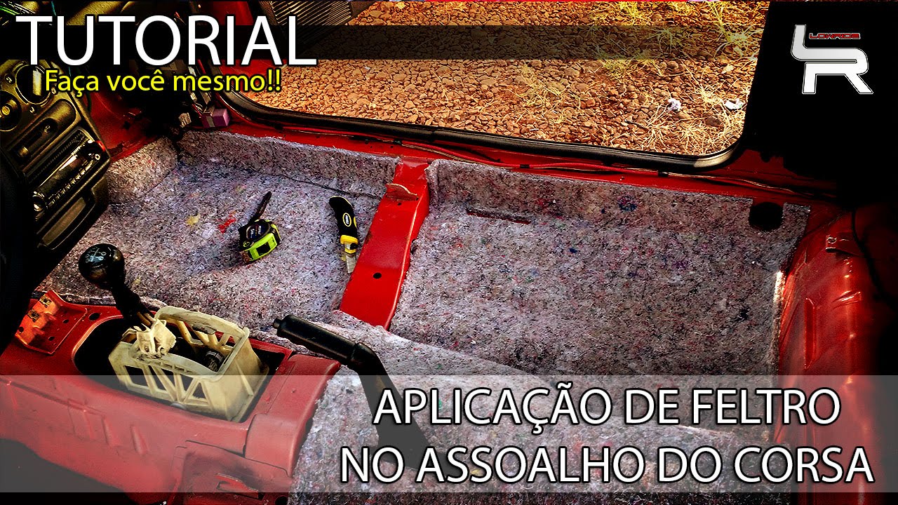 INSTALAÇÃO DO FELTRO NO ASSOALHO DO CORSA
