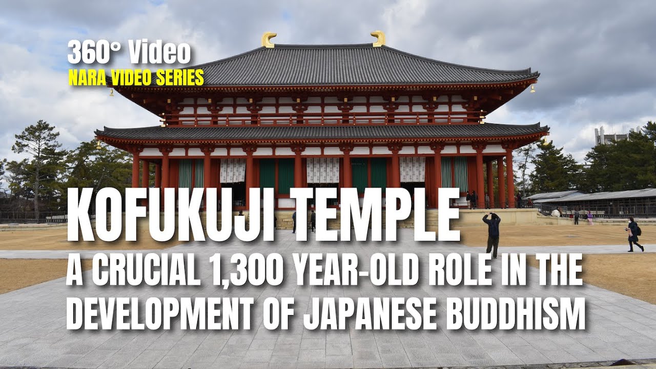 Virtual Tour | Kofukuji Temple: A Crucial 1300 Year-Old Role in the Development of Japanese Buddhism