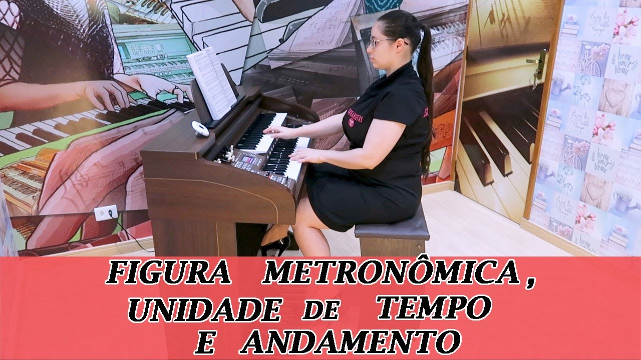 Figura Metronômica, Unidade de Tempo e Andamento - ORGANISTA